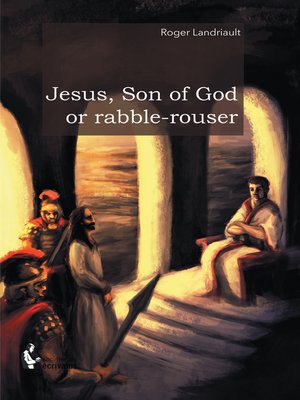 cover image of Jesus, Son of God or Rabble-Rouser